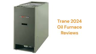 HvacRepairGuy 2024 Trane Brand Oil Furnace Reviews