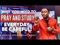 WHY YOU NEED TO PRAY AND STUDY EVERYDAY || APOSTLE EFFA EMMANUEL ISAAC