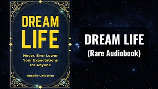 Dream Life - Never, Ever Lower Your Expectation for Anyone Audiobook