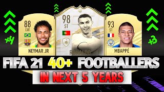 FIFA 21 40+ FOOTBALLERS IN NEXT 5 YEARS PREDICTION | FT. NEYMAR JR, RONALDO, MBAPPE...ETC