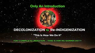 🪶 THIS IS HOW WE DO IT   Decolonization by Re Indigenization of the Mind