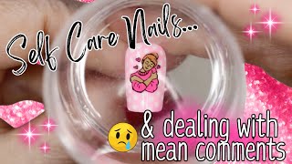 Chatty Tutorial! Self Care Nails Design, Making Yourself a Priority \u0026 Dealing with Mean Comments