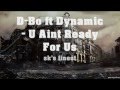 D-Bo ft. Dynamic - U Aint Ready For Us (sk's finest)