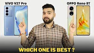 Vivo V27 Pro vs Oppo Reno 8T - Full Comparison | Should I invest for Vivo V27 Pro ??🤔