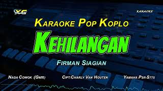 KEHILANGAN KARAOKE KOPLO  NADA COWOK - FIRMAN SIAGIAN