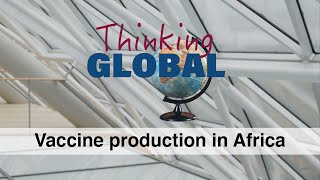 Vaccine production in Africa | Thinking Global