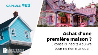 Capsule habitation #23 | Achat d'une première maison ? 3 conseils à suivre pour ne rien manquer!