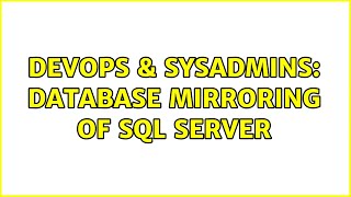 DevOps & SysAdmins: Database Mirroring of SQL server