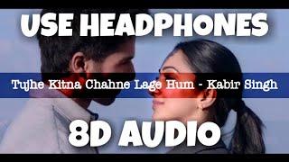 Tujhe Kitna Chahne Lage - Kabir Singh | Mithoon ft. Arijit Singh | 8D Audio - U Music Tuber 🎧