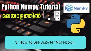 How to use Jupyter Notebook | Python Numpy Malayalam Tutorial | Part-3