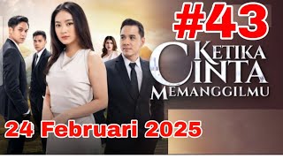 ketika cinta memanggilmu hari ini 24 Februari 2025 episode 43 makin seru