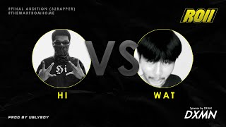 HI VS WAT (32RAPPER # FINAL AUDITION) | ROII