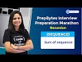 PrepBytes Interview Preparation Marathon- Recursion | Sum of Sequence | SEQUENCE