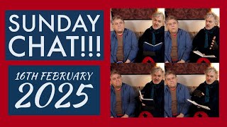 Sunday Chat!!!  16th February 2025