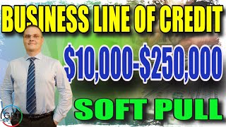 How To Get Business Line Of Credit | $10K-$250K Business Loan | Soft Pull