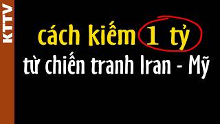 Cách làm giàu từ cuộc chiến tranh Iran - Mỹ