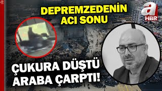 Depremden kurtuldu, ihmalden öldü! Çukura düşen depremzede, hayatını kaybetti! | A Haber