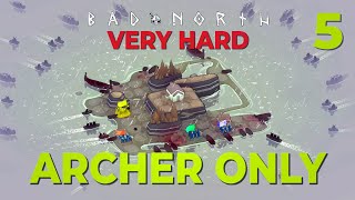 They're coming from everywhere! / 5 / ARCHERS ONLY + VERY HARD / Bad North / Challenge Run