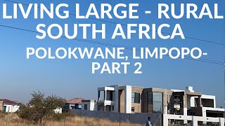 LIVING LARGE - RURAL SOUTH AFRICA -   Polokwane, Limpopo PART 2