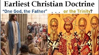 Earliest Christian Doctrine: “One God, the Father” . . . or the Trinity?