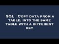 SQL : Copy data from a table, into the same table with a different key