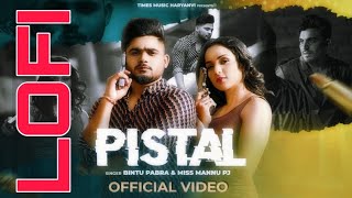 Pistal ( LOFI)  Bintu Pabra | KP Kundu | Miss Mannu | Latest Haryanvi Songs Haryanvi 2023
