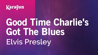 Good Time Charlie's Got the Blues - Elvis Presley | Karaoke Version | KaraFun
