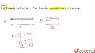 A `4 Omega` wire is doubled on it. Calculate the new resistance of the wire.