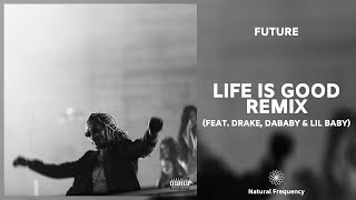 Future - Life Is Good (Remix) ft. Drake, DaBaby, Lil Baby (432Hz)