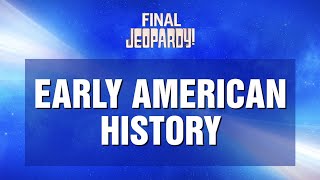 Early American History | Final Jeopardy! | JEOPARDY!