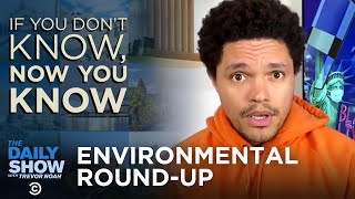 If You Don’t Know, Now You Know Everything: Environmental Round-Up |The Daily Social Distancing Show