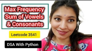 Max Frequency Sum of Vowels & Consonants 🔥 | Leetcode 3541 | Hashing in Python | DSA Explained