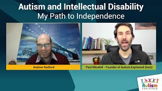 Autism and Intellectual Disability: My Path To Independence - Andrew Radford - Autism Explained