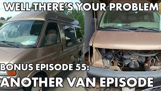 Well There's Your Problem | BONUS Episode 55 PREVIEW: Another Van Episode