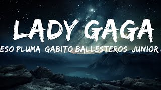 Peso Pluma, Gabito Ballesteros, Junior H - LADY GAGA (Letra/Lyrics)  | 15p Lyrics/Letra