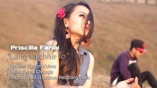 Priscilla Fanai - Lung ka chhir lo (Official Music Video)