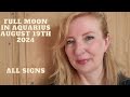 Full Moon in Aquarius August 19th 2024 ALL SIGNS