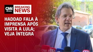 Haddad fala à imprensa após visita a Lula; veja íntegra | LIVE CNN