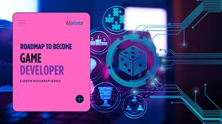Roadmap to Become a Game Developer | Uplatz