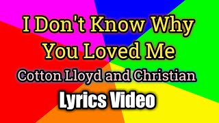 I Don't Know Why You Loved Me - Cotton Lloyd and Christian  (Lyrics Video)