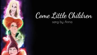 Come Little Children (Hocus Pocus)【Anna】