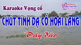 Karaoke vọng cổ CHÚT TÌNH DẠ CỔ HOÀI LANG - DÂY ĐÀO