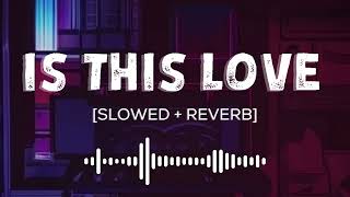 Is This Love | Kahin Na Laage Mann [Slowed+Reverb] | Mohit Chauhan | Kismat Konnection | Lofi