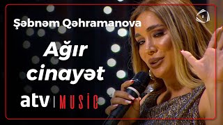 Şəbnəm Qəhramanova - Ağır cinayət