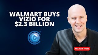 Walmart Buys Vizio For $2.3 Billion \u0026 Gets Back Into Streaming