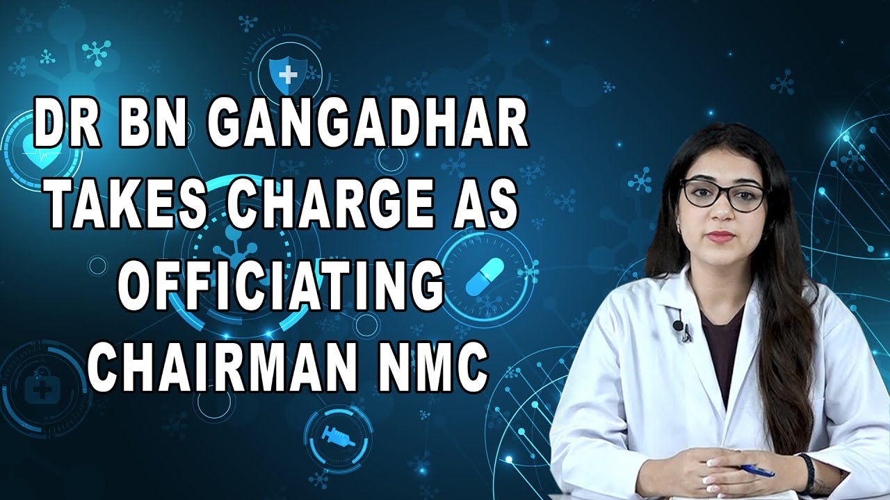 Dr BN Gangadhar Takes Charge As Officiating Chairman NMC - YouTube