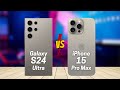 Samsung S24 Ultra vs iPhone 15 Pro Max