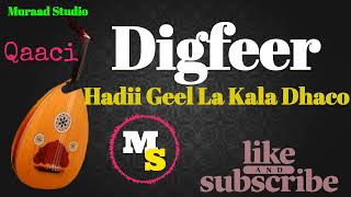 Digfeer | Hadii Geel La Kala Dhaco | Qaaci / Kaman | Muraad Studio 2022