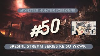 【#50】udah ini stream nya ga usah di hitung wkwk  #monsterhunter #dailyhunt  #mhwiceborne