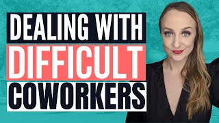 HOW TO HANDLE DIFFICULT COWORKERS | Dealing with difficult people at work